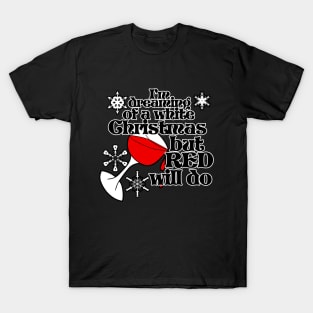 I'm dreaming of a white christmas but red will do T-Shirt